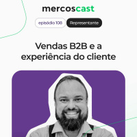 Vendas B2B e a experiência do cliente [EP #108]