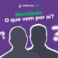Novidades: o que vem por aí? [Mercoscast]