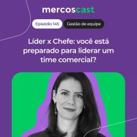 Chefe vs Líder: como ser um gestor que inspira sua equipe comercial [EP 145]