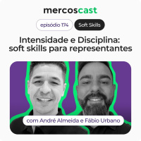 Intensidade e Disciplina: soft skills essenciais para representantes [EP 174]