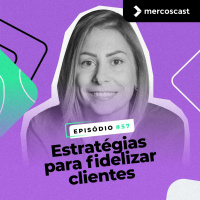 Representação e Indústria: Como fidelizar clientes? [Mercoscast EP #57]
