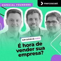 É hora de vender sua empresa? [EP#66 - Edição Especial Founders]