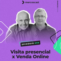 Visita Presencial X Venda Online [EP #99]