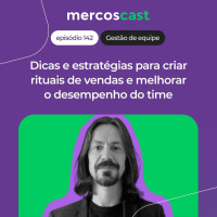 Como criar rituais de vendas e melhorar o desempenho do seu time [EP 142]
