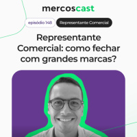 Como fechar contrato com grandes marcas e crescer na representação comercial [EP 148]