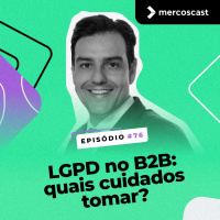 LGPD no B2B: quais cuidados tomar? [EP#76]