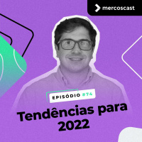 Tendências para 2022! [Mercoscast EP #74]
