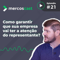 Como ganhar atenção do representante comercial? - Mercoscast #21