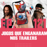 GaymeCast #121 - Trailers feitos para te ENGANAR!
