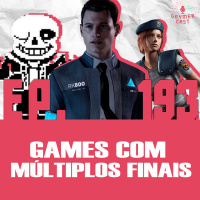 GaymerCast #193 - Jogos com múltiplos finais