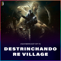 GaymerCast #72 - Destrinchando Resident Evil Village feat. Felipe Dermartini do NGP