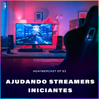 GaymerCast #83 - Como as plataformas podem ajudar streamers iniciantes feat. Leonnah