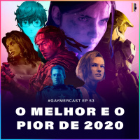 GaymerCast #53 – O melhor e o pior de 2020