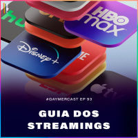 GaymerCast #93 - Guia dos streamings