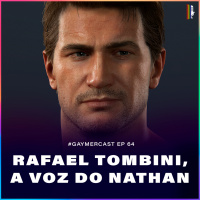 GaymerCast #64 – Bate papo com Rafael Tombini, a voz do Nathan Drake