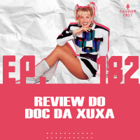 GaymerCast #182 - Review do DOC da XUXA