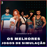 GaymerCast #67 - Jogos de simulação