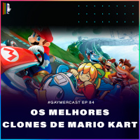 GaymerCast #84 - Os melhores clones de Mario Kart feat. Dogs dos vizinhos