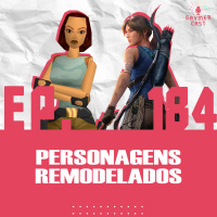 GaymerCast #184 – Personagens remodelados