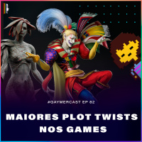 GaymerCast #82 - Maiores plot twists nos games