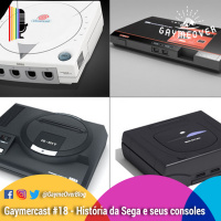 GaymerCast 18# – A história da Sega no mercado de consoles