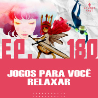 GaymerCast #180 - Jogos para você relaxar