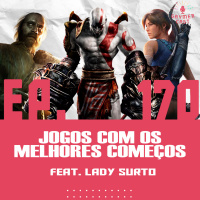 GaymerCast #170 - Jogos com os melhores começos feat. Lady Surto