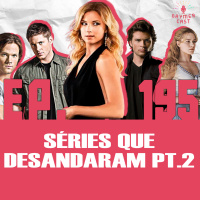 Gaymercast #195 - Séries que desandaram PT.2