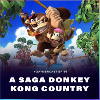 GaymerCast #55 – A saga Donkey Kong Country