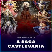 GaymerCast #75 - A saga Castlevania feat. Pega o Controle