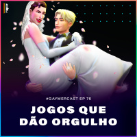 GaymerCast #76 - Jogos que dão Orgulho