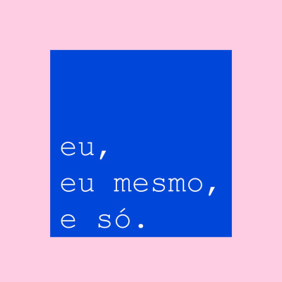 Eu, Eu Mesmo E Só