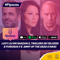 Lucy Liu em Shazam! 2, data de Elite 4, Trailers de Velozes e Furiosos 9 e mais | Pipocou 16.abr