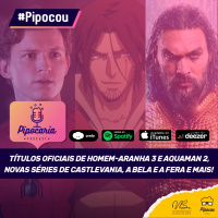 Homem-Aranha 3 ganha título oficial no Brasil, novas séries de Castlevania e A Bela e a Fera e mais | Pipocou 20.jun