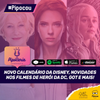 Novo calendário da Disney, novidades nos filmes da DC, GoT e mais | Pipocou 26.mar