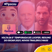 Volta da 5ª temporada de Lucifer, Resumo do Oscar, novos trailers e mais | Pipocou 2.maio