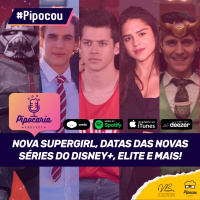 Nova Supergirl, datas das novas séries do Disney+, Elite renovada e mais | Pipocou 26.fev
