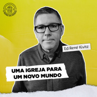 Ed Renê Kivitz- Uma nova igreja para um novo mundo - ORPCAST#23