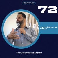 Pr. Gercymar Wellington- Violência na Bíblia - ORPCAST#72