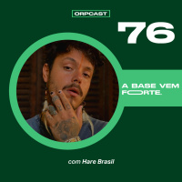 Hare Brasil- A base vem forte - ORPCAST #76