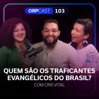 Quem são os traficantes evangélicos com Christina Vital ORPCAST #103