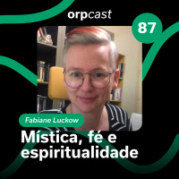 Fabiane Luckow - Mística, fé e espiritualidade - ORPCAST #87