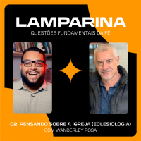 Lamparina #02 - Fundamentos da fé cristã - Eclesiologia com Wanderley Rosa