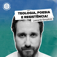 Leonardo Gonçalves- Teologia, poesia e resistência - ORPCAST#26