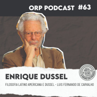 Enrique Dussel - Introdução à filosofia Latino-Americana com Luiz Fernando de Carvalho Sousa - ORPCAST #63