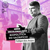 Série decolonialismo - Biopolítica do sacrifício com Fellipe dos Anjos - ORPCAST#18