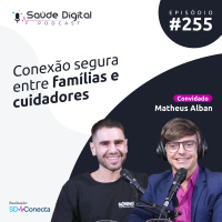 #Ep.255 - Conexão segura entre família e cuidadores