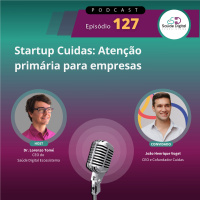 #Ep.127 - Startup Cuidas: Atenção primária para empresas