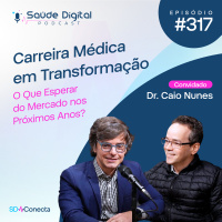 SD317 - Carreira Médica em Transformação: O Que Esperar do Mercado nos Próximos Anos?