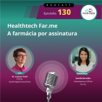 #Ep.130 – Healthtech Far.me - A Farmácia por assinatura.